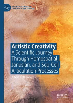 Artistic Creativity: A Scientific Journey Through Homospatial, Janusian, and Sep-Con Articulation Processes