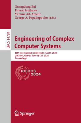 Engineering of Complex Computer Systems: 28th International Conference, Iceccs 2024, Limassol, Cyprus, June 19-21, 2024, Proceedings