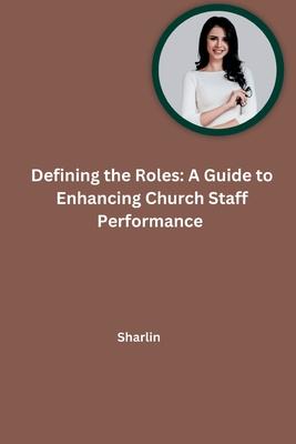 Defining the Roles: A Guide to Enhancing Church Staff Performance