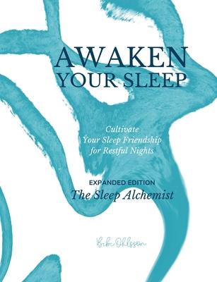 Awaken Your Sleep: Cultivate Your Sleep Friendship for Restful Nights. Expanded Edition.