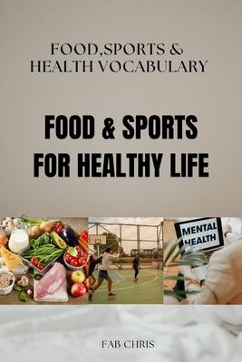 Food & Sports for Healthy Life: FOOD, SPORTS, and HEALTH VOCABULARY