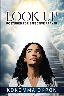 Look Up: Postured for Effective Prayer