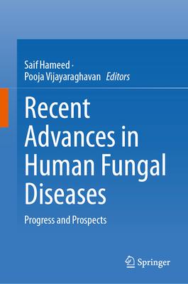 Recent Advances in Human Fungal Diseases: Progress and Prospects