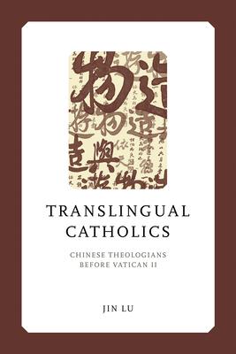 Translingual Catholics: Chinese Theologians Before Vatican II