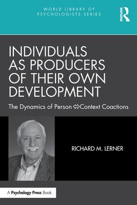 Individuals as Producers of Their Own Development: The Dynamics of Person-Context Coactions