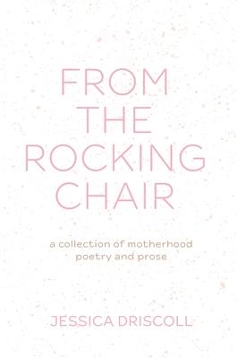 From the Rocking Chair: a collection of motherhood poetry and prose