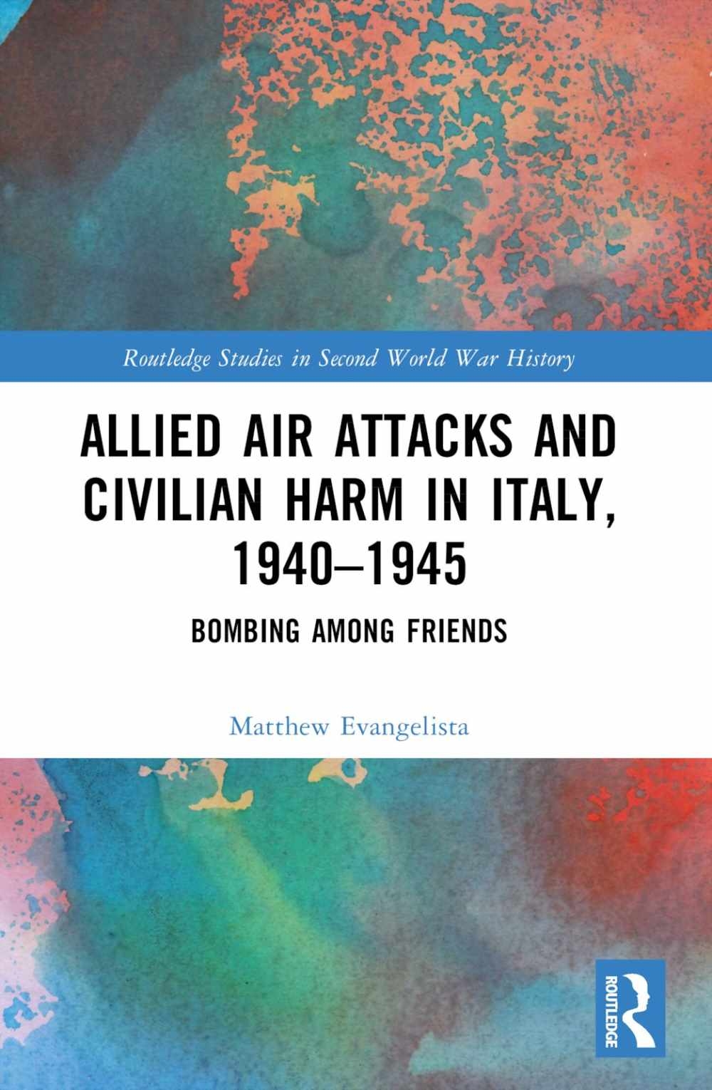 Allied Air Attacks and Civilian Harm in Italy, 1940-1945: Bombing Among Friends