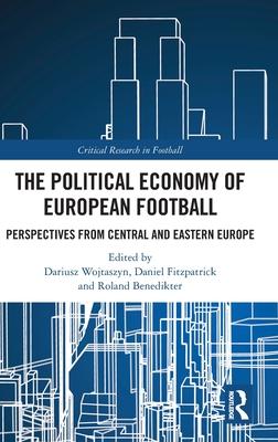 The Political Economy of European Football: Perspectives from Central and Eastern Europe