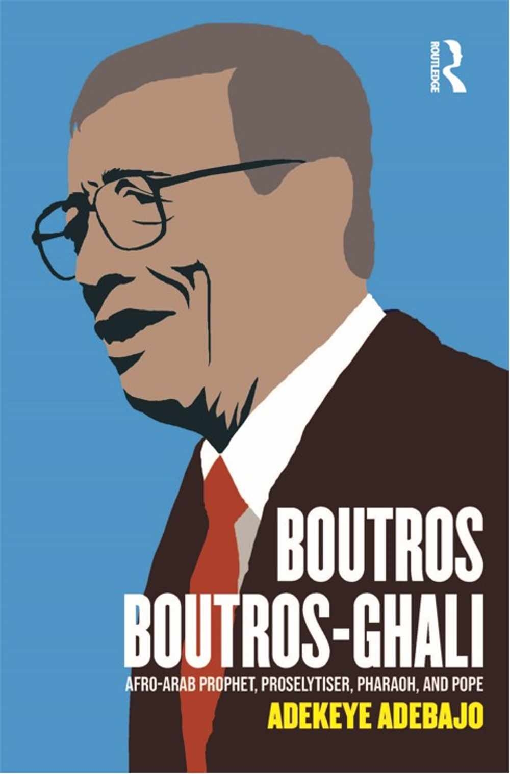 Boutros Boutros-Ghali: Afro-Arab Prophet, Proselytiser, Pharoah, and Pope