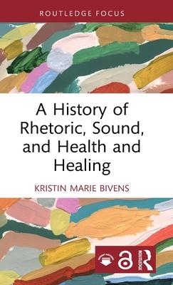 A History of Rhetoric, Sound, and Health and Healing