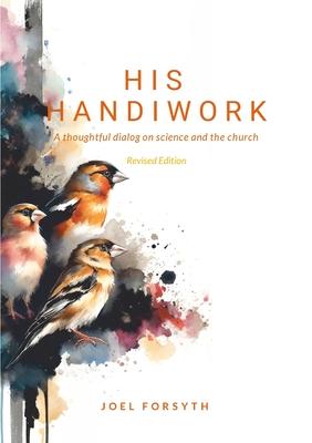 His Handiwork: A thoughtful dialog on science and the Bible