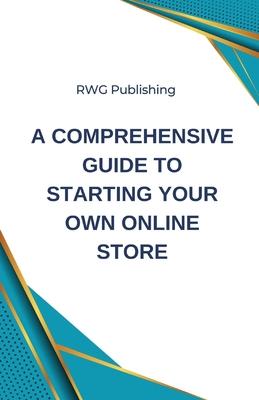 A Comprehensive Guide to Starting Your Own Online Store