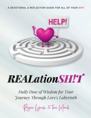 REALationSH!T A Devotional & Reflection Guide for all of your SH!T: Daily Dose of Wisdom for Your Journey Through Love’s Labyrinth