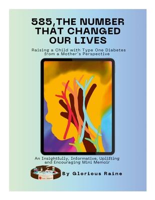 585: The Number That Changed Our Lives: Raising a Child with Type One Diabetes from a Mother’s Perspective: An Insightfully