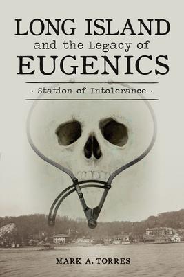 Long Island and the Legacy of Eugenics: Station of Intolerance