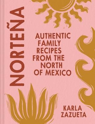 Norteña: Authentic Family Recipes from the North of Mexico