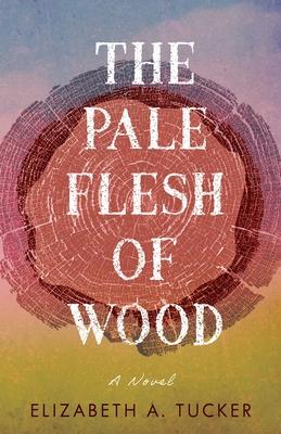 The Pale Flesh of Wood