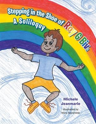 Stepping in the Shoe of Roy G Biv: A Soliloquy