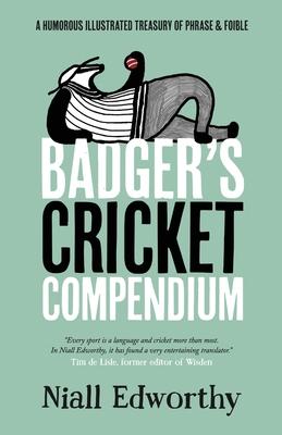 Badger’s Cricket Compendium: A Humorous Illustrated Treasury of Phrase and Foible