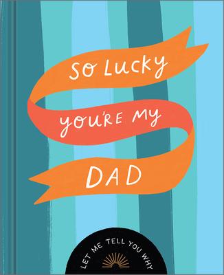 So Lucky You’re My Dad: Let Me Tell You Why