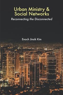 Urban Ministry and Social Networks: Reconnecting the Disconnected