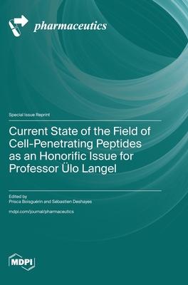 Current State of the Field of Cell-Penetrating Peptides as an Honorific Issue for Professor Ülo Langel