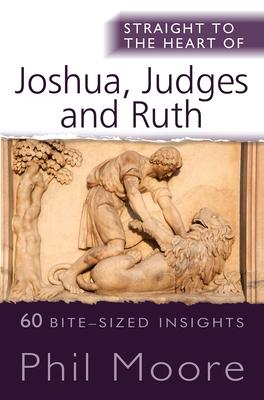 Straight to the Heart of Joshua, Judges and Ruth: 60 Bite-Sized Insights