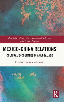 Mexico-China Relations: Cultural Encounters in a Global Age