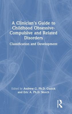 A Clinician’s Guide to Childhood Obsessive-Compulsive and Related Disorders: Classification and Development