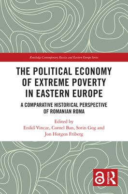 The Political Economy of Extreme Poverty in Eastern Europe: A Comparative Historical Perspective of Romanian Roma