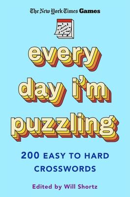 New York Times Games Every Day I’m Puzzling: 200 Easy to Hard Crosswords