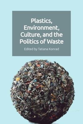 Plastics, Environment, Culture and the Politics of Waste