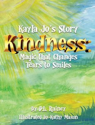 Kayla Jo’s Story: Kindness: Magic That Turns Tears to Smiles