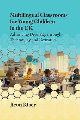 Multilingual Classrooms for Young Children in the UK: Advancing Diversity Through Technology and Research