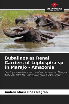 Bubalinos as Renal Carriers of Leptospira sp in Marajó - Amazonia