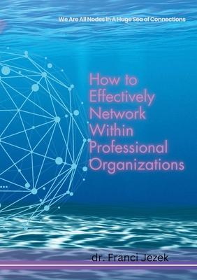 How to Effectively Network Within Professional Organizations