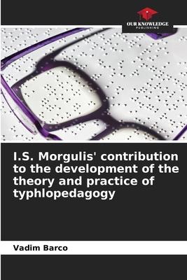 I.S. Morgulis’ contribution to the development of the theory and practice of typhlopedagogy