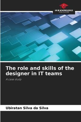 The role and skills of the designer in IT teams