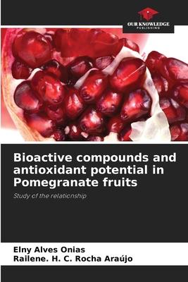 Bioactive compounds and antioxidant potential in Pomegranate fruits