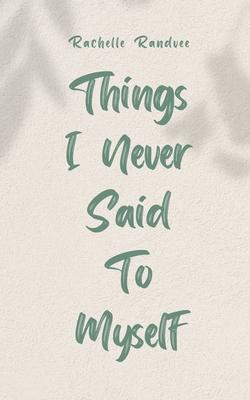 Things I Never Said To Myself