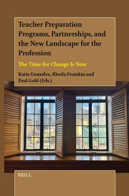 Teacher Preparation Programs, Partnerships, and the New Landscape for the Profession: The Time for Change Is Now