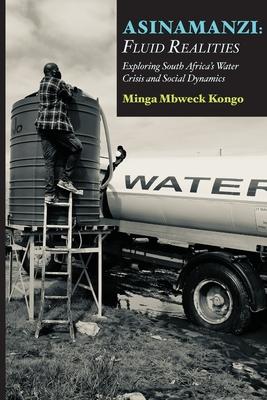 Asinamanzi: Fluid Realities -Exploring South Africa’s Water Crisis and Social Dynamics