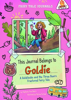 This Journal Belongs to Goldie: A Goldilocks and the Three Bears Fractured Fairy Tale