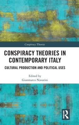 Conspiracy Theories in Contemporary Italy: Cultural Production and Political Uses