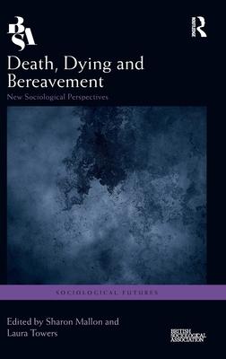 Death, Dying and Bereavement: New Sociological Perspectives