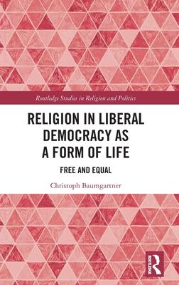 Religion in Liberal Democracy as a Form of Life: Free and Equal