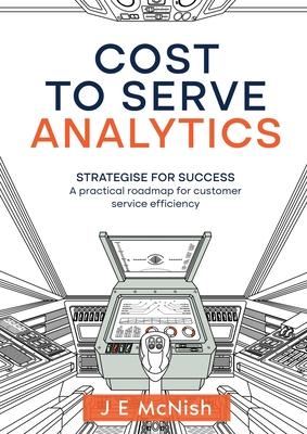 Cost to Serve Analytics: Strategise for success: A practical roadmap for customer service efficiency