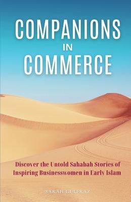 Companions in Commerce: Discover the Untold Sahabah Stories of Inspiring Businesswomen in Early Islam