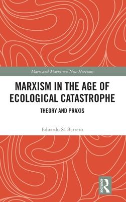 Marxism in the Age of Ecological Catastrophe: Theory and PRAXIS