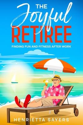 The Joyful Retiree: Finding Fun and Fitness After Work